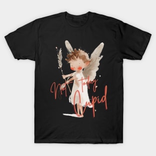 not today cupid T-Shirt